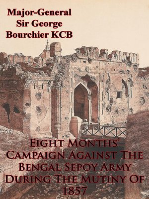cover image of Eight Months' Campaign Against the Bengal Sepoy Army During the Mutiny of 1857 [Illustrated Edition]